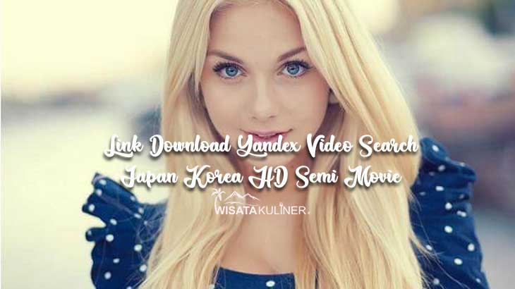 Link Download Yandex Video Search Japan Korea HD Semi Movie Indo